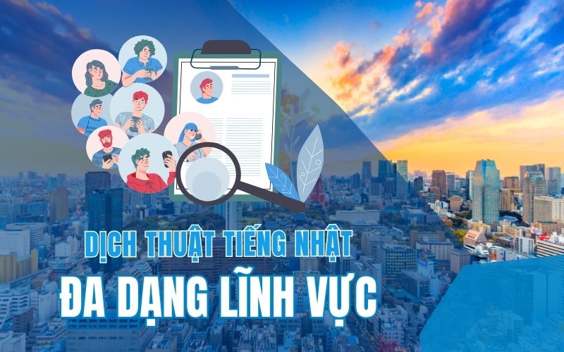 Dịch thuật tiếng Nhật đa dạng lĩnh vực​