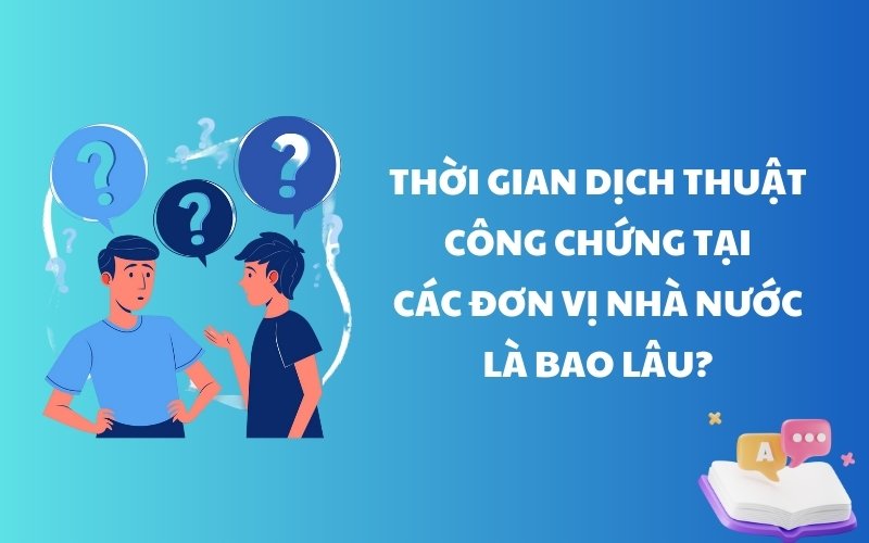 Thời gian dịch thuật công chứng tại các đơn vị nhà nước