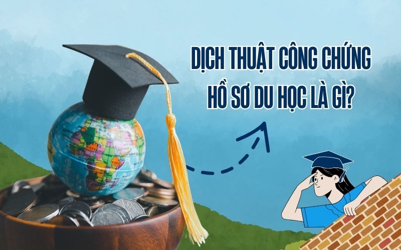 Dịch thuật công chứng hồ sơ du học là gì