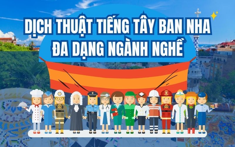 Dịch thuật tiếng Tây Ban Nha đa dạng ngành nghề