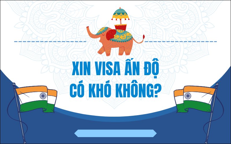 Xin visa Ấn Độ có khó không?