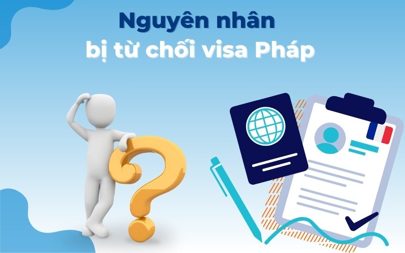 nguyên nhân từ chối visa Pháp