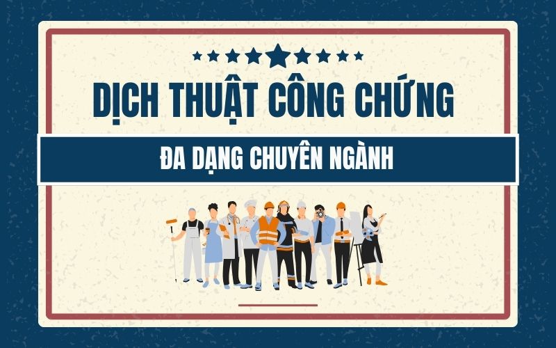 Dịch thuật công chứng đa dạng chuyên ngành