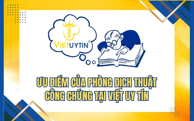 Ưu điểm của phòng dịch thuật công chứng tại Việt Uy Tín