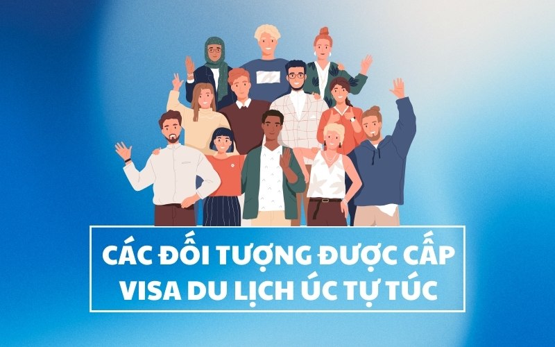 đối tượng được cấp visa du lịch Úc tự túc