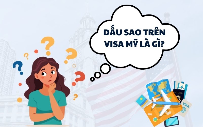 Dấu sao trên visa Mỹ là gì?