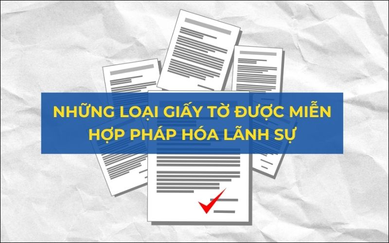 Những loại giấy tờ được miễn hợp pháp hóa lãnh sự là gì