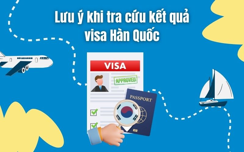 Lưu ý khi tra cứu kết quả visa Hàn Quốc