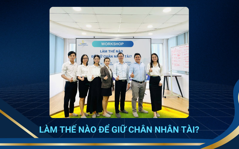 Workshop: Làm thế nào để giữ chân nhân tài?