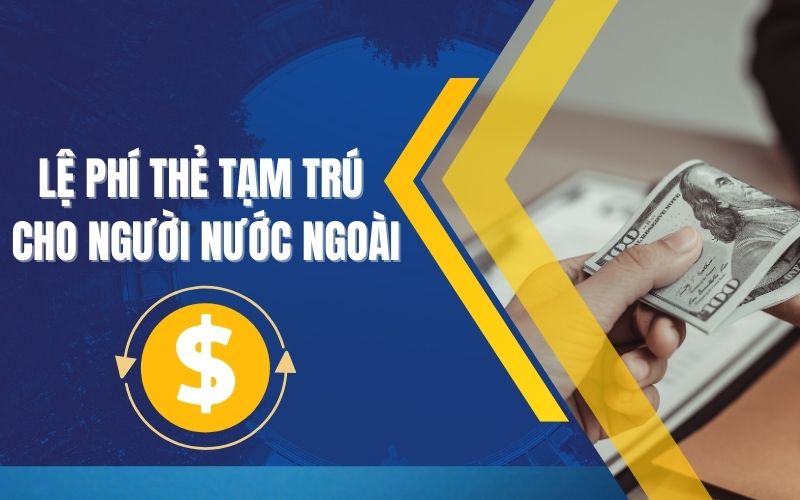 Lệ phí cấp thẻ tạm trú cho người nước ngoài