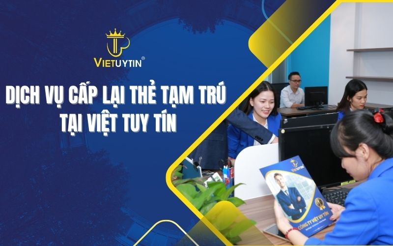 Dịch vụ cấp lại thẻ tạm trú tại Việt Uy Tín