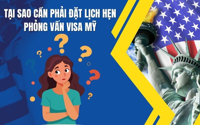 Tại sao cần đặt lịch hẹn phỏng vấn visa Mỹ