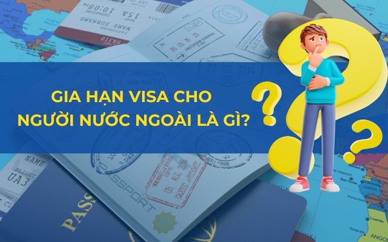 gia hạn visa cho người nước ngoài