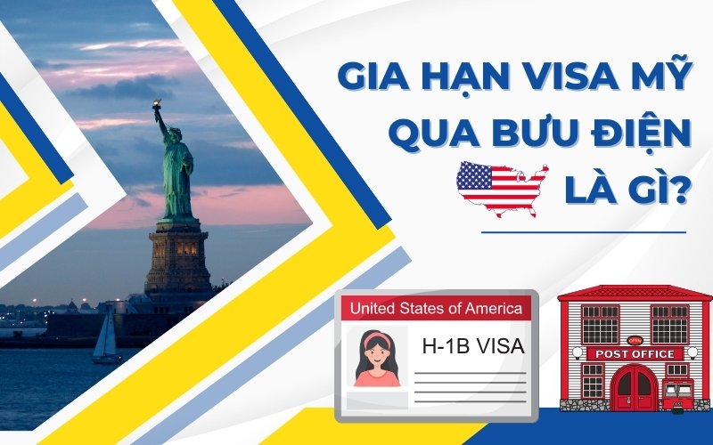 gia hạn visa mỹ qua đường bưu điện là gì