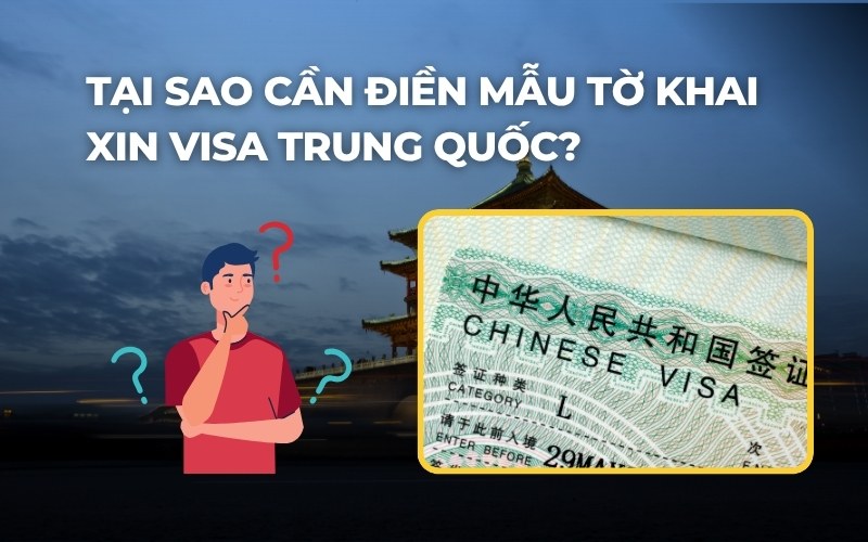 Tại sao cần điền mẫu tờ khai xin visa Trung Quốc