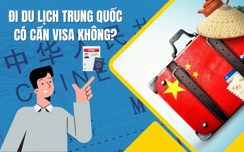 Đi du lịch Trung Quốc có cần visa không?