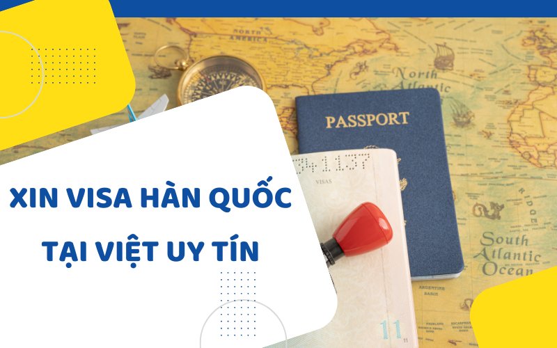 thủ tục xin visa Hàn Quốc tại Việt Uy Tín