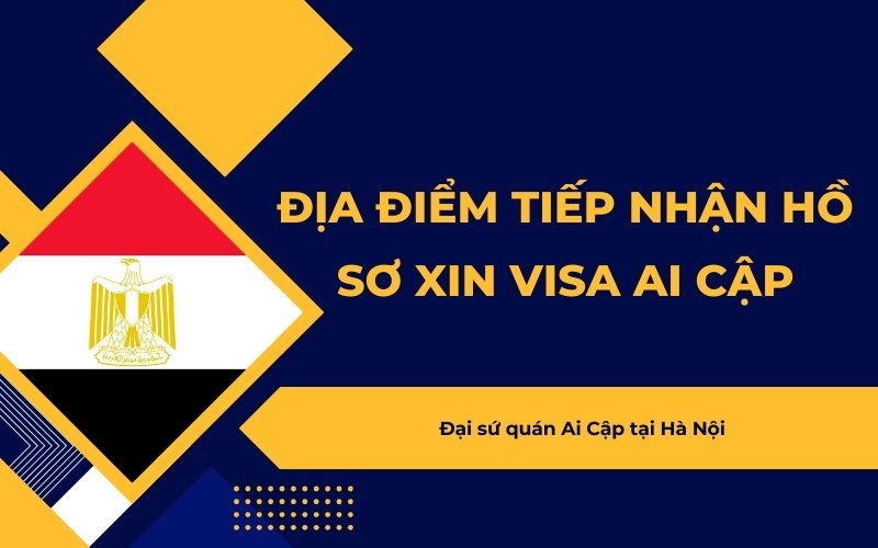 Địa điểm nộp hồ sơ xin visa Ai Cập