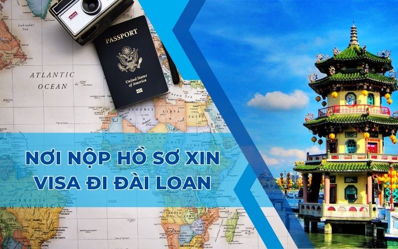 Nơi nộp hồ sơ xin visa đi Đài Loan