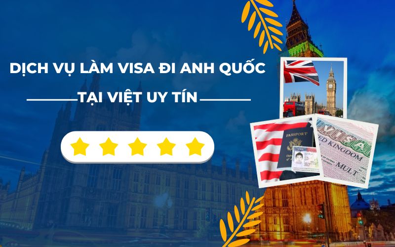 Dịch vụ làm visa đi Anh Quốc 