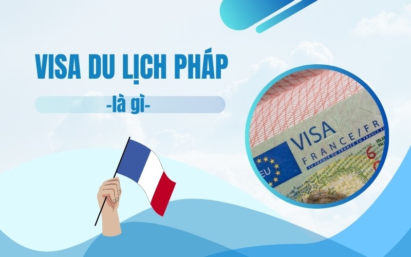 Visa du lịch Pháp là gì