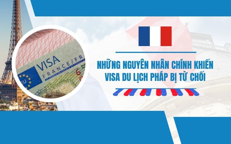 Nguyên nhân visa du lịch Pháp bị từ chối