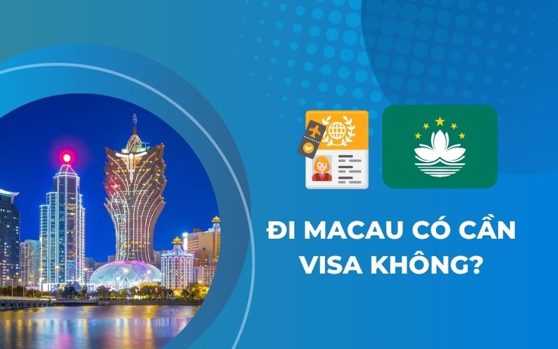 Đi Macau có cần visa không