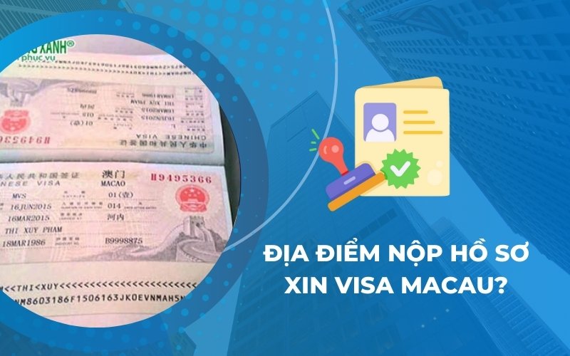 Địa điểm nộp hồ sơ xin visa Macau?