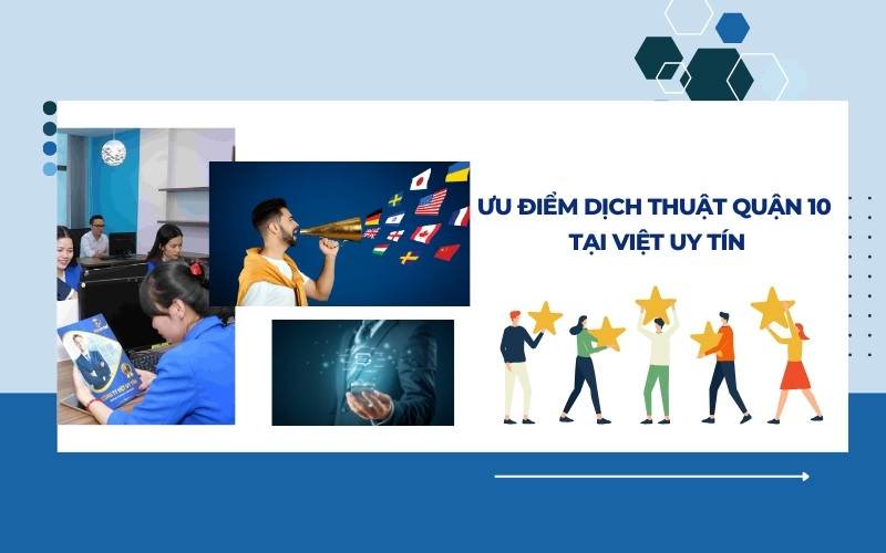 Ưu điểm vượt trội khi dịch thuật Quận 10 tại Việt Uy Tín