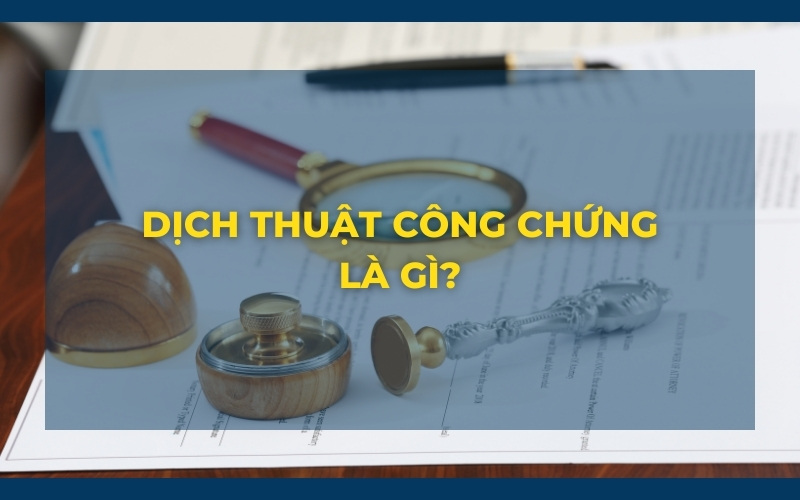 Dịch thuật công chứng là gì