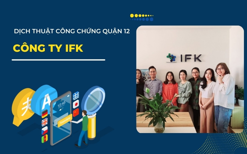 Dịch thuật công chứng Quận 12 - Công ty IFK