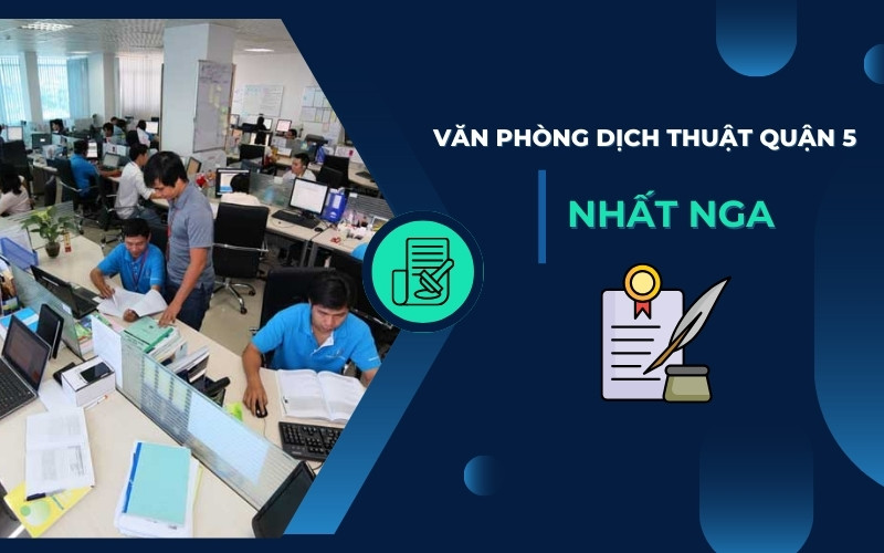 Dịch thuật công chứng Quận 5 Nhất Nga