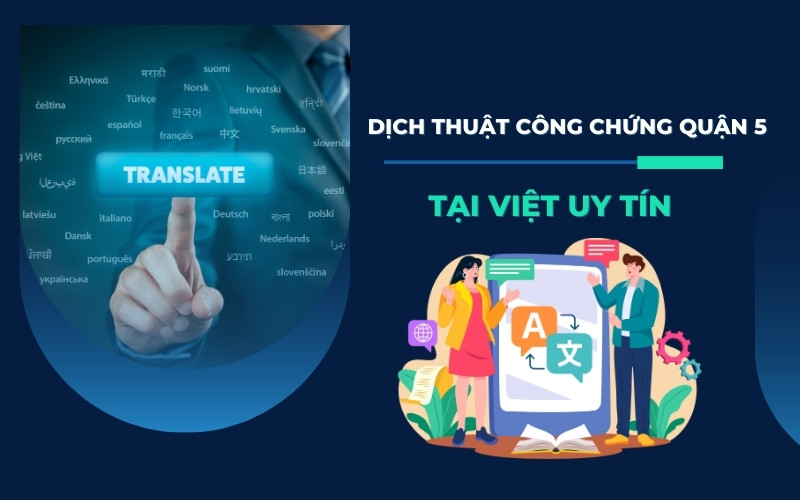 Dịch thuật Quận 5 lấy ngay tại Việt Uy Tín