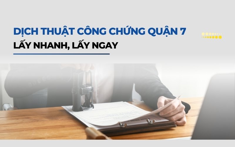 Dịch thuật công chứng Quận 7 lấy nhanh