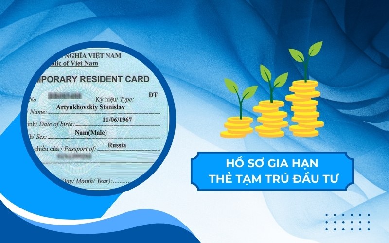 Hồ sơ gia hạn thẻ tạm trú đầu tư