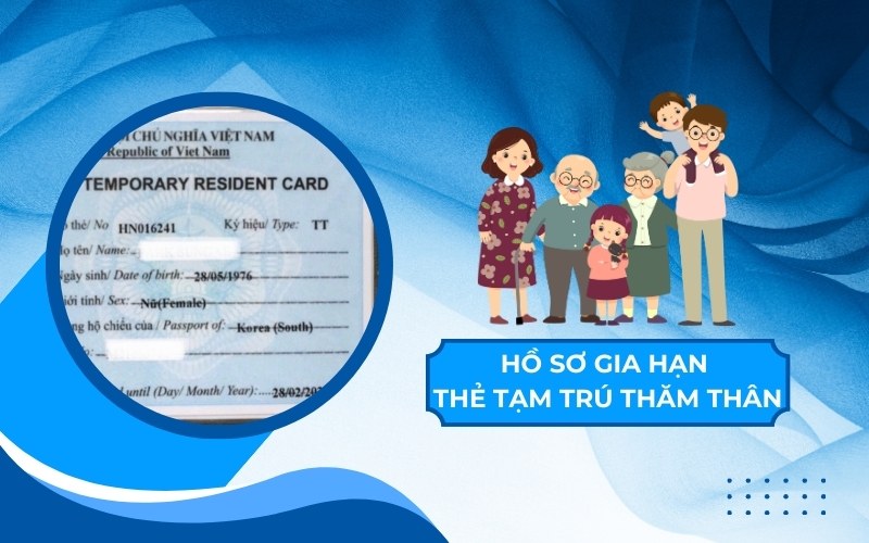 Hồ sơ gia hạn thẻ tạm trú thăm thân