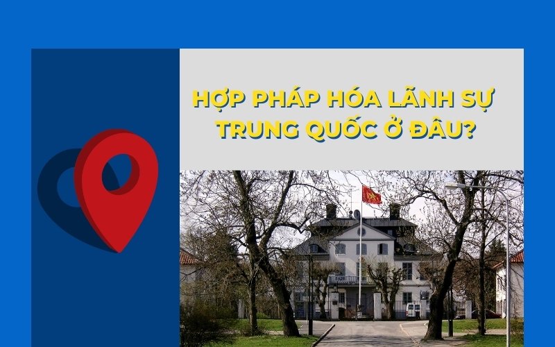 Hợp pháp hóa lãnh sự Trung Quốc ở đâu?