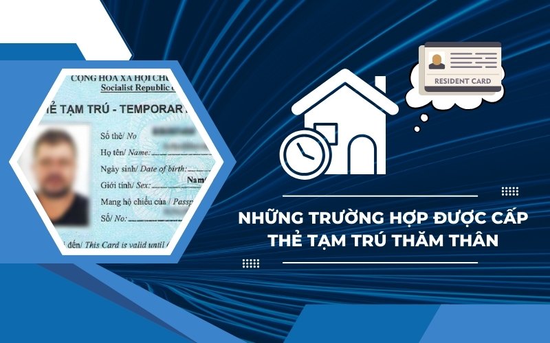 Trường hợp được cấp thẻ tạm trú thăm thân