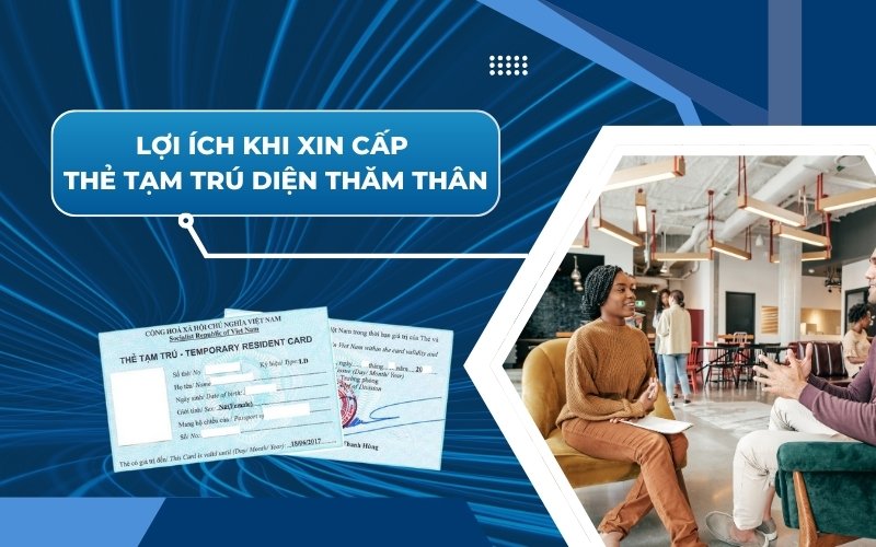 Lợi ích khi xin cấp thẻ tạm trú diện thăm thân