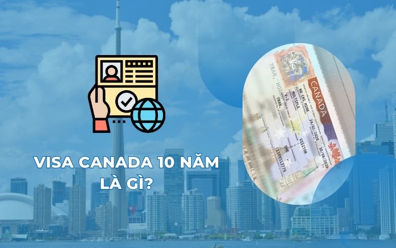 Visa Canada 10 năm là gì