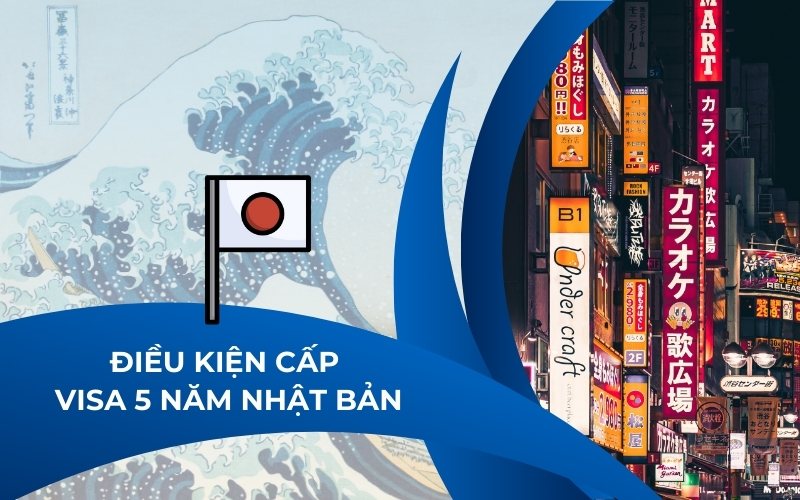 Điều kiện đối tượng cấp visa 5 năm Nhật Bản