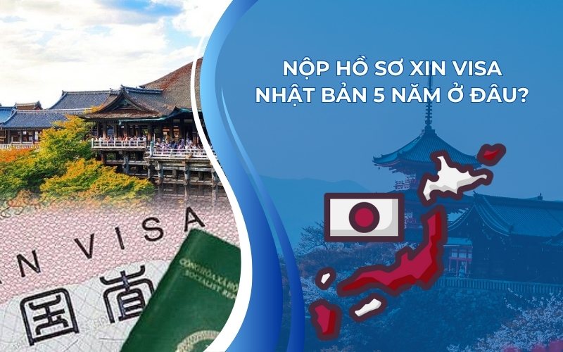 Nộp hồ sơ xin visa Nhật Bản 5 năm ở đâu