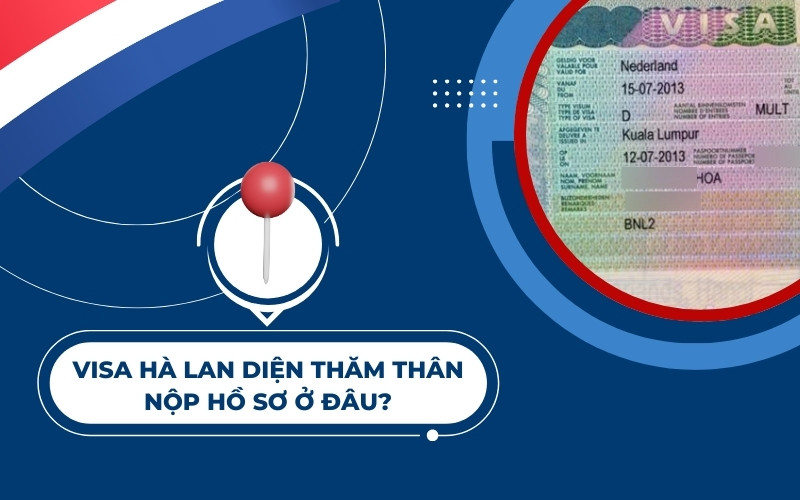 Visa Hà Lan diện thăm thân nộp hồ sơ ở đâu