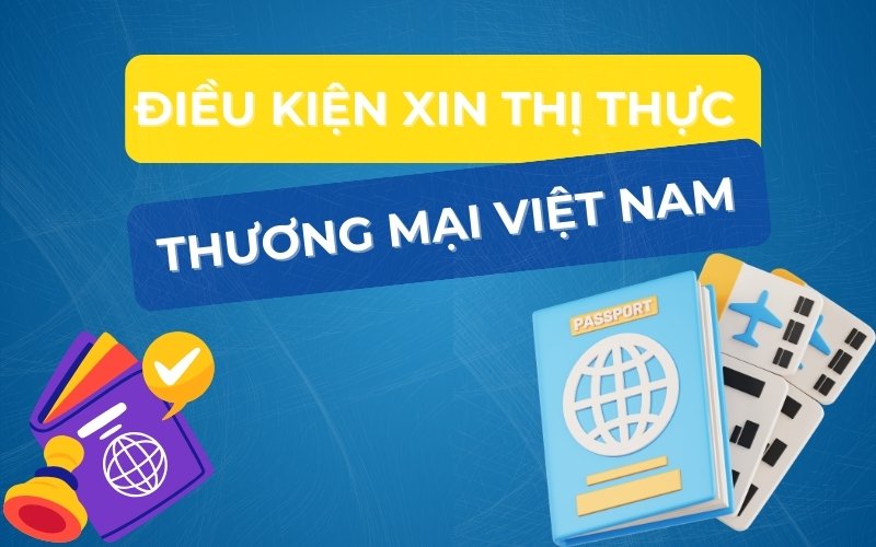 Điều kiện xin visa thương mại Việt Nam