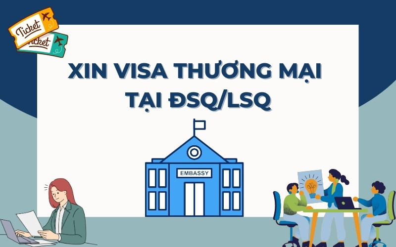 Xin visa thương mại Việt Nam tại ĐSQ/LSQ Việt Nam ở nước ngoài