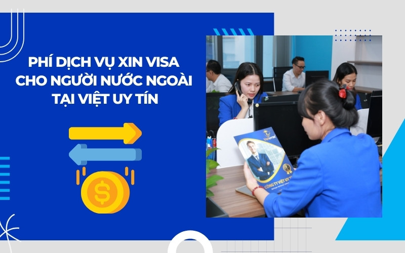 Phí dịch vụ xin visa cho người nước ngoài tại Việt Uy Tín