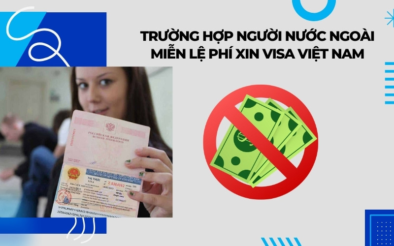 Các trường hợp người nước ngoài miễn lệ phí visa Việt Nam