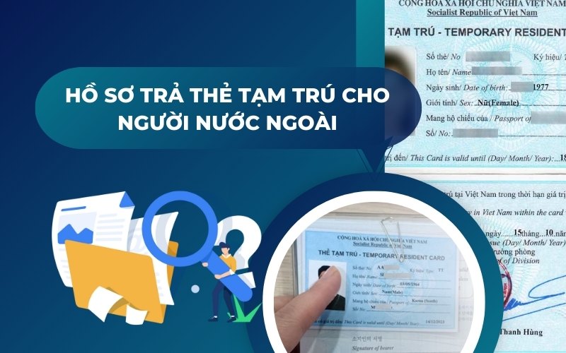 Hồ sơ trả thẻ tạm trú cho người nước ngoài