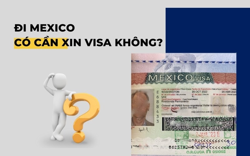 Đi Mexico có cần xin visa không