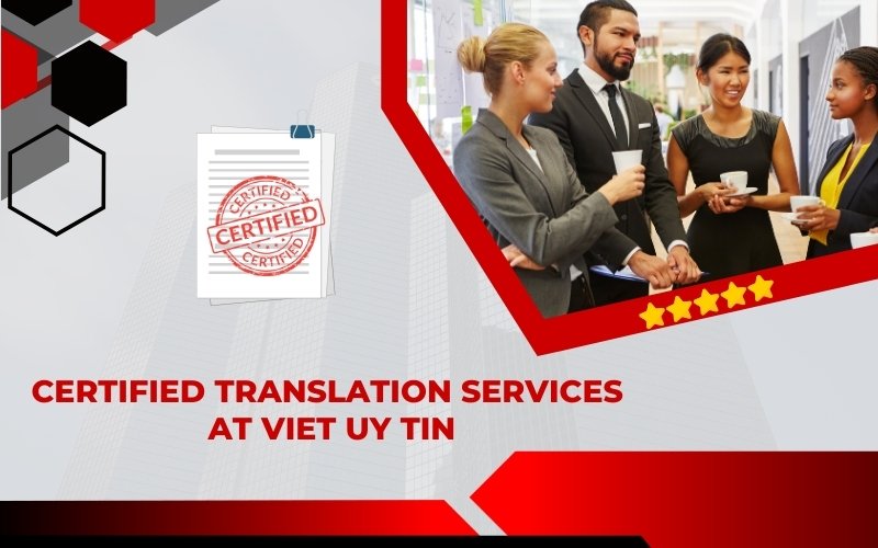 Why choose certified translation services at Viet Uy Tin?​